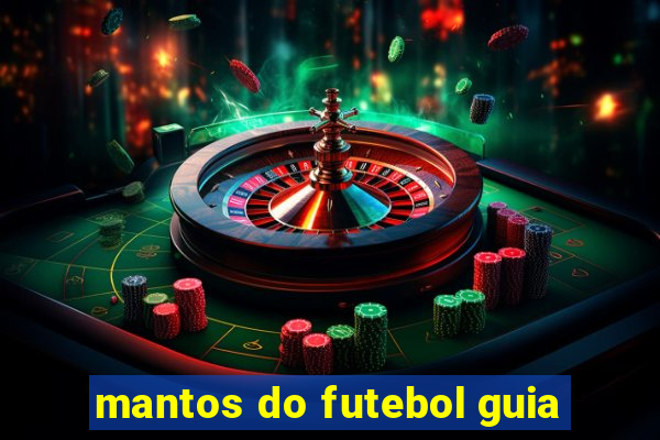 mantos do futebol guia